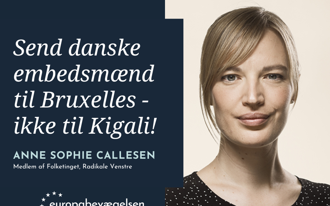 Send danske embedsmænd til Bruxelles – ikke til Kigali!
